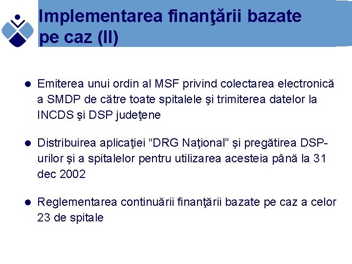 Implementarea finanţării bazate pe caz (II) l Emiterea unui ordin al MSF privind colectarea