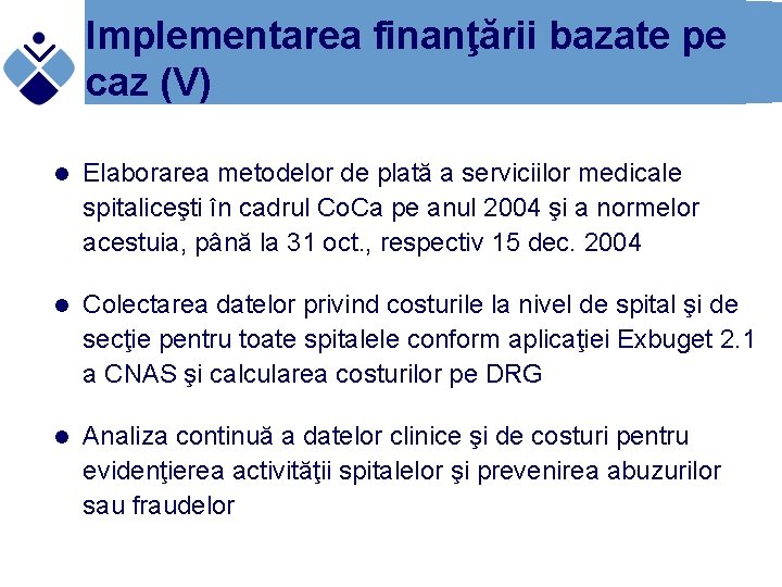 Implementarea finanţării bazate pe caz (V) l Elaborarea metodelor de plată a serviciilor medicale