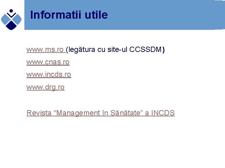 Informatii utile www. ms. ro (legătura cu site-ul CCSSDM) www. cnas. ro www. incds.