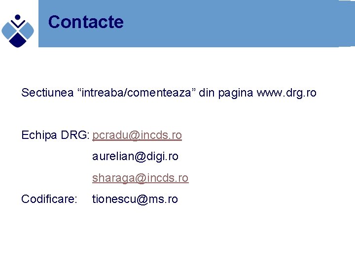 Contacte Sectiunea “intreaba/comenteaza” din pagina www. drg. ro Echipa DRG: pcradu@incds. ro aurelian@digi. ro