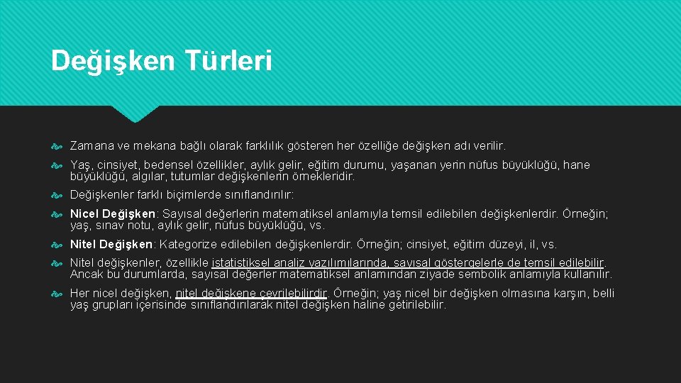 Değişken Türleri Zamana ve mekana bağlı olarak farklılık gösteren her özelliğe değişken adı verilir.