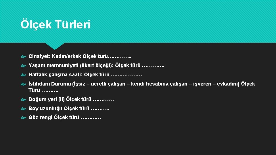 Ölçek Türleri Cinsiyet: Kadın/erkek Ölçek türü…………. . Yaşam memnuniyeti (likert ölçeği): Ölçek türü ………….