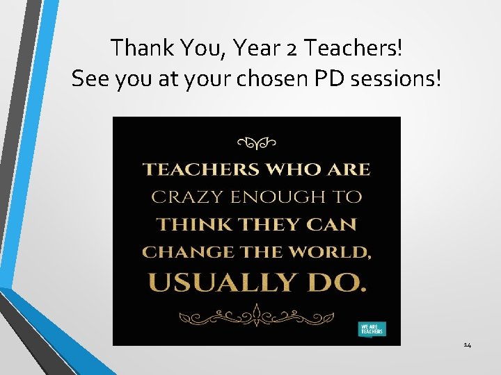 Thank You, Year 2 Teachers! See you at your chosen PD sessions! 14 