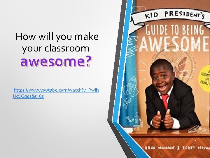 How will you make your classroom awesome? https: //www. youtube. com/watch? v=Rwlh Uc. SGqgs&t=8