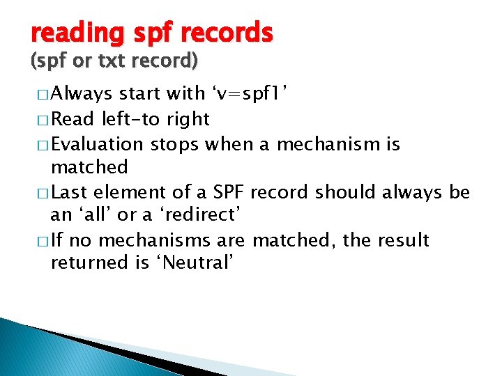 reading spf records (spf or txt record) � Always start with ‘v=spf 1’ �