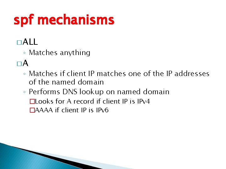 spf mechanisms � ALL ◦ Matches anything �A ◦ Matches if client IP matches