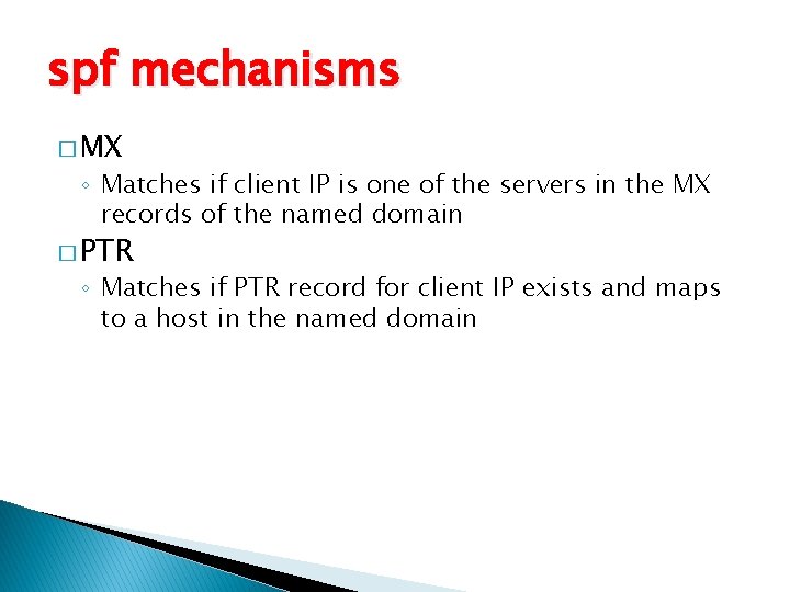 spf mechanisms � MX ◦ Matches if client IP is one of the servers