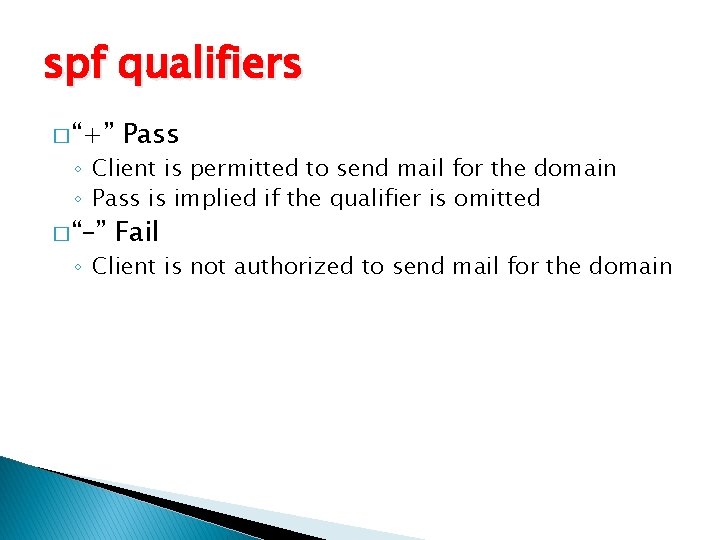 spf qualifiers � “+” Pass ◦ Client is permitted to send mail for the