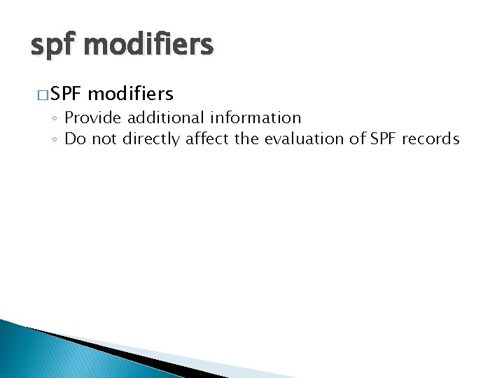 spf modifiers � SPF modifiers ◦ Provide additional information ◦ Do not directly affect