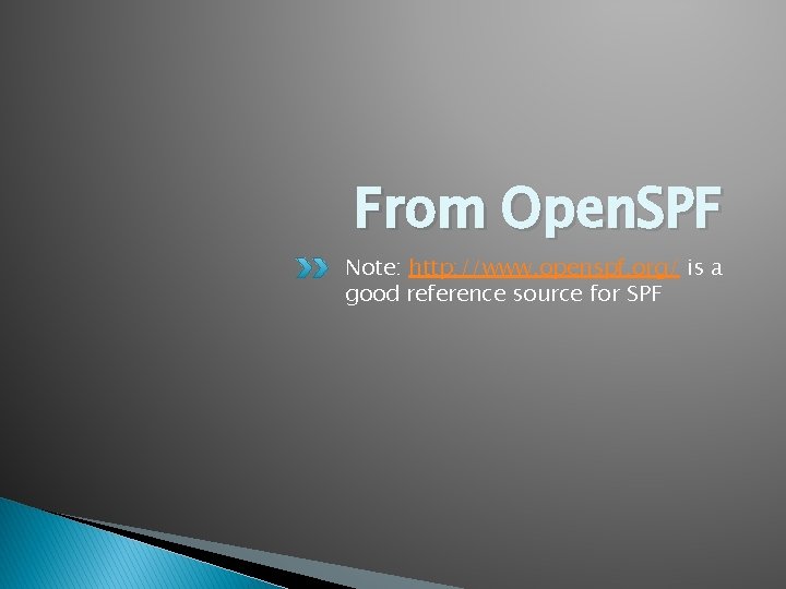 From Open. SPF Note: http: //www. openspf. org/ is a good reference source for