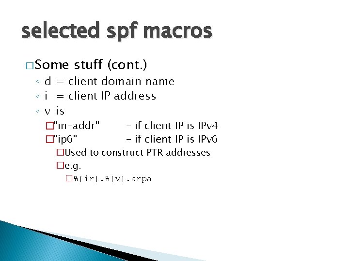 selected spf macros � Some stuff (cont. ) ◦ d = client domain name