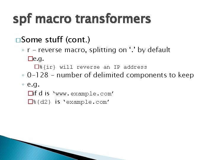 spf macro transformers � Some stuff (cont. ) ◦ r - reverse macro, splitting