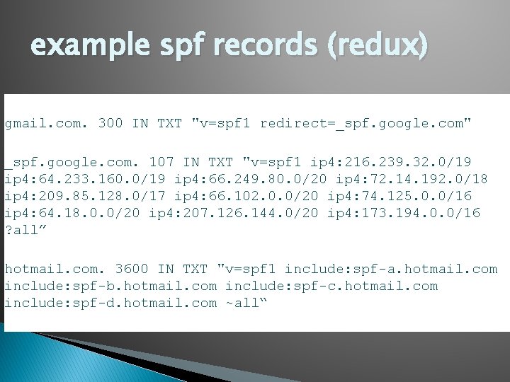 example spf records (redux) gmail. com. 300 IN TXT "v=spf 1 redirect=_spf. google. com"