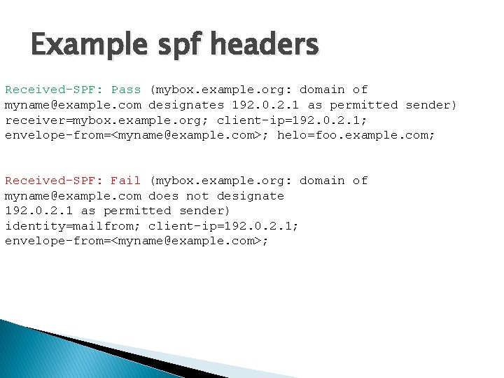 Example spf headers Received-SPF: Pass (mybox. example. org: domain of myname@example. com designates 192.