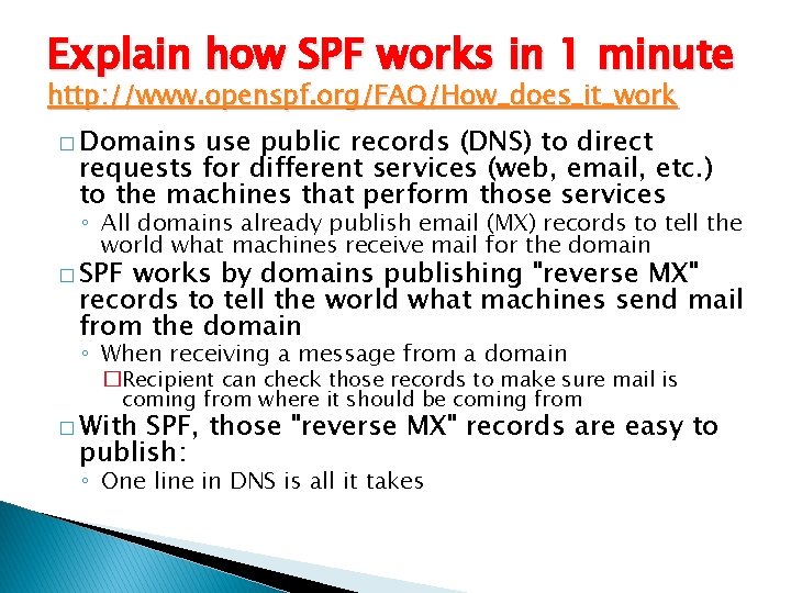 Explain how SPF works in 1 minute http: //www. openspf. org/FAQ/How_does_it_work � Domains use