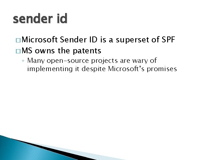 sender id � Microsoft Sender ID is a superset of SPF � MS owns