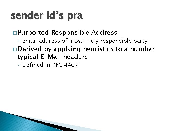 sender id’s pra � Purported Responsible Address ◦ email address of most likely responsible