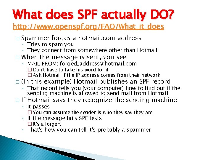 What does SPF actually DO? http: //www. openspf. org/FAQ/What_it_does � Spammer forges a hotmail.