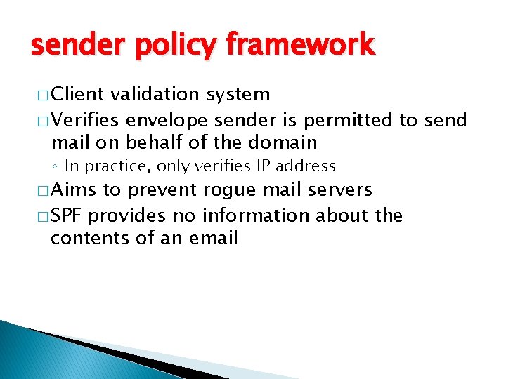 sender policy framework � Client validation system � Verifies envelope sender is permitted to