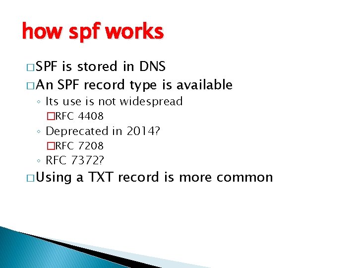 how spf works � SPF is stored in DNS � An SPF record type