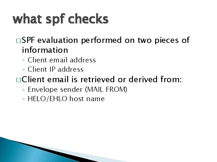 what spf checks � SPF evaluation performed on two pieces of information ◦ Client