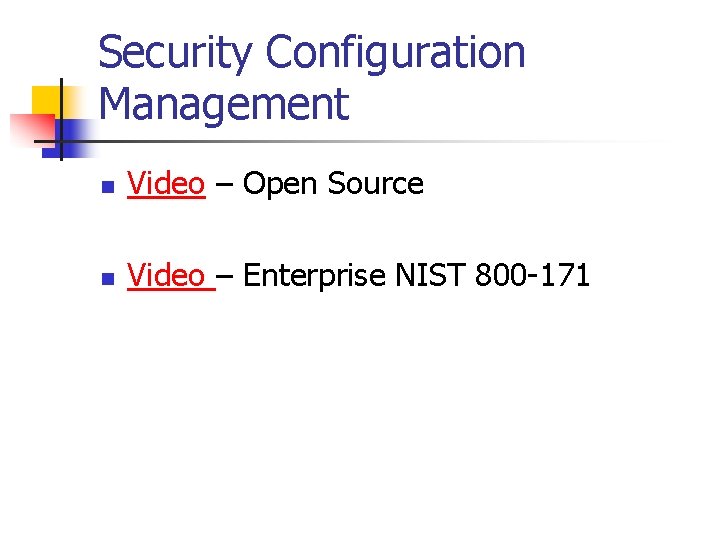 Security Configuration Management n Video – Open Source n Video – Enterprise NIST 800