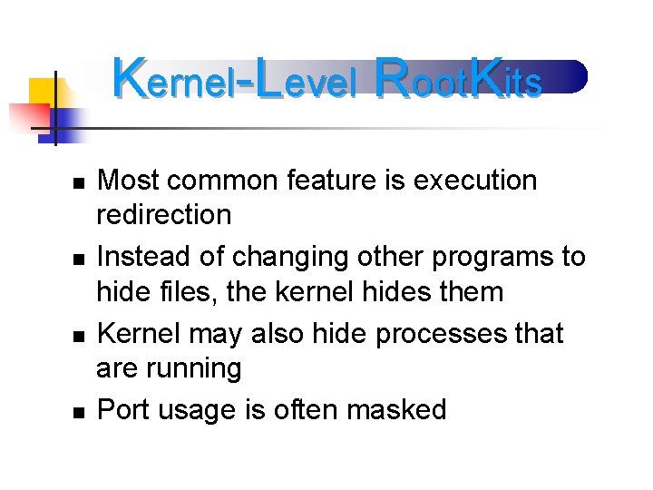 Kernel-Level Root. Kits n n Most common feature is execution redirection Instead of changing