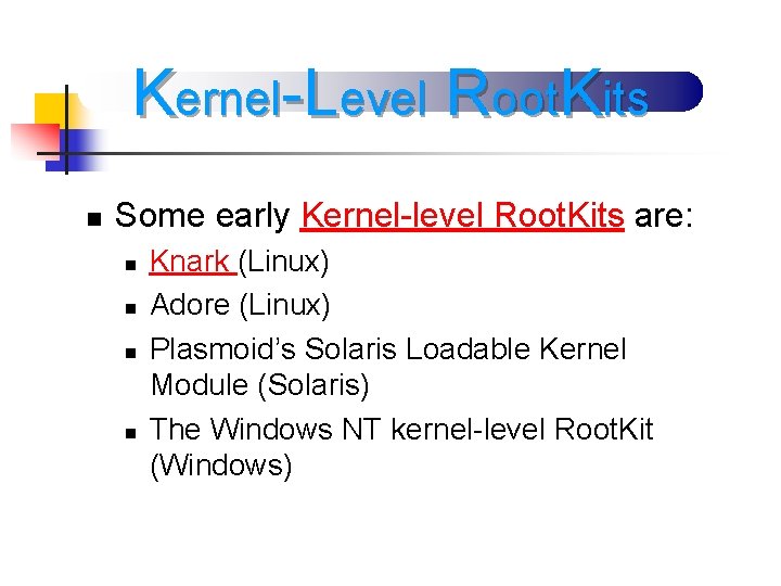 Kernel-Level Root. Kits n Some early Kernel-level Root. Kits are: n n Knark (Linux)