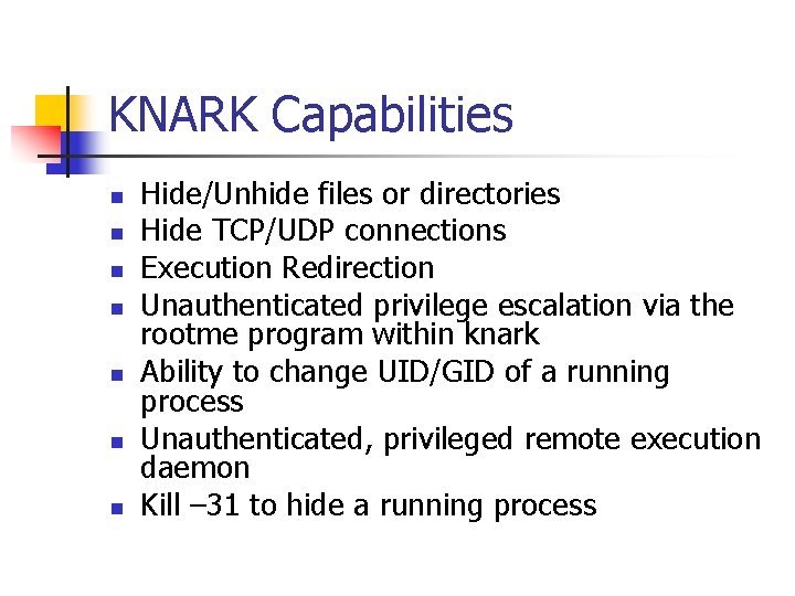 KNARK Capabilities n n n n Hide/Unhide files or directories Hide TCP/UDP connections Execution