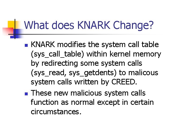 What does KNARK Change? n n KNARK modifies the system call table (sys_call_table) within