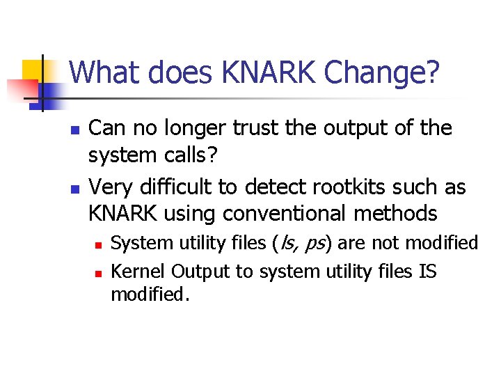 What does KNARK Change? n n Can no longer trust the output of the