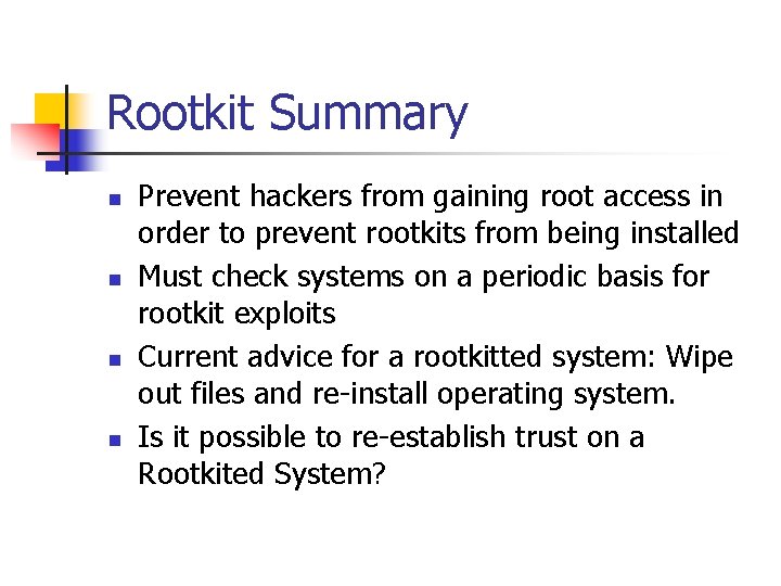 Rootkit Summary n n Prevent hackers from gaining root access in order to prevent