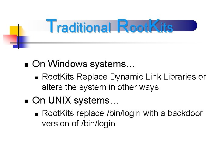 Traditional Root. Kits n On Windows systems… n n Root. Kits Replace Dynamic Link