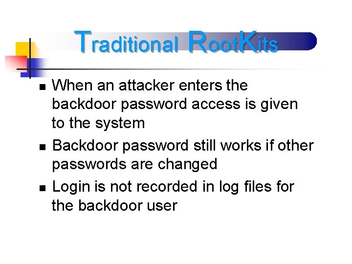 Traditional Root. Kits n n n When an attacker enters the backdoor password access