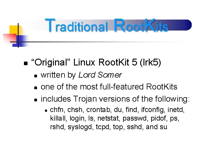 Traditional Root. Kits n “Original” Linux Root. Kit 5 (lrk 5) n n n