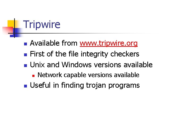 Tripwire n n n Available from www. tripwire. org First of the file integrity