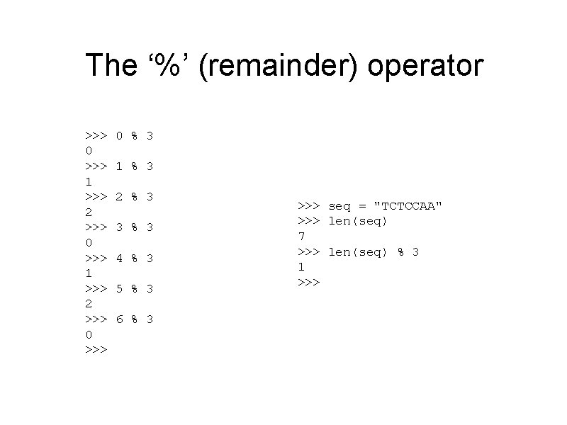 The ‘%’ (remainder) operator >>> 0 >>> 1 >>> 2 >>> 0 % 3