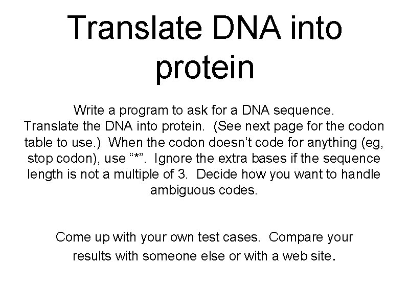 Translate DNA into protein Write a program to ask for a DNA sequence. Translate
