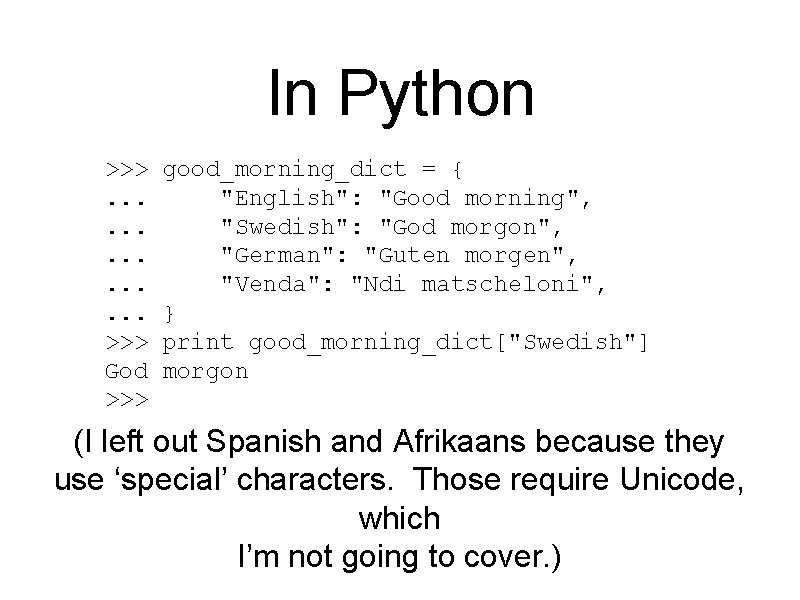 In Python >>>. . . . >>> God >>> good_morning_dict = { "English": "Good