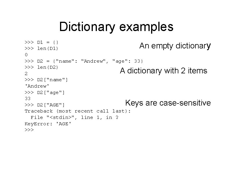 Dictionary examples >>> D 1 = {} An empty dictionar >>> len(D 1) 0