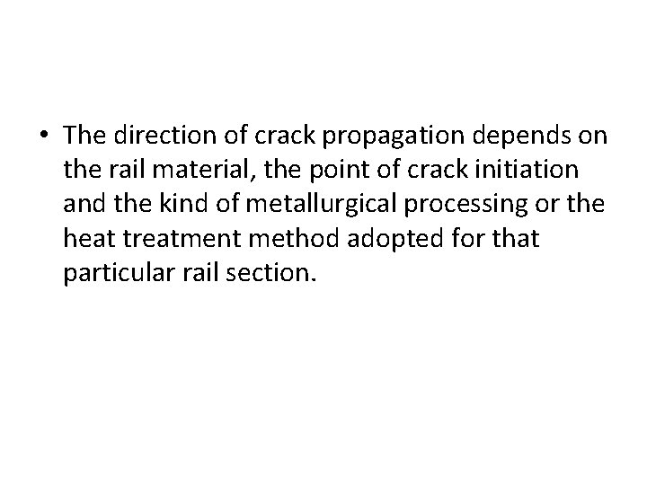  • The direction of crack propagation depends on the rail material, the point