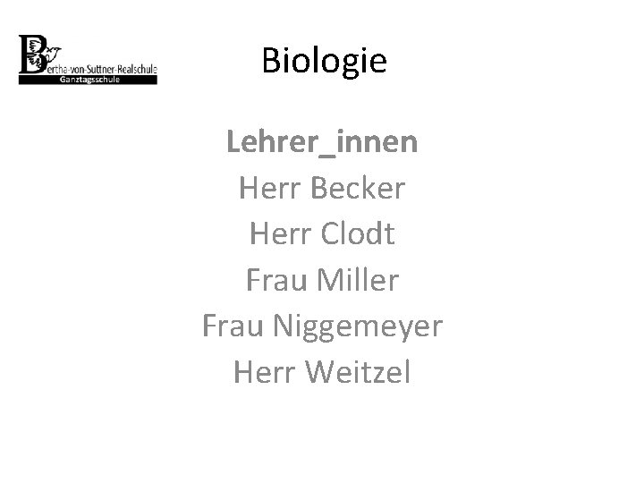Biologie Lehrer_innen Herr Becker Herr Clodt Frau Miller Frau Niggemeyer Herr Weitzel 