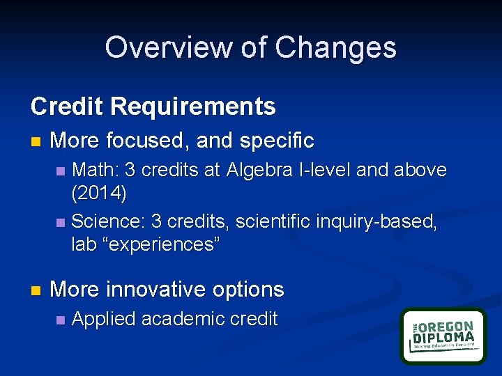 Overview of Changes Credit Requirements n More focused, and specific Math: 3 credits at