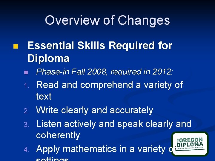 Overview of Changes n Essential Skills Required for Diploma n Phase-in Fall 2008, required
