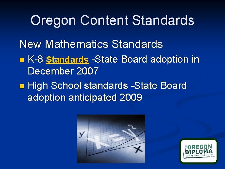 Oregon Content Standards New Mathematics Standards K-8 Standards -State Board adoption in December 2007