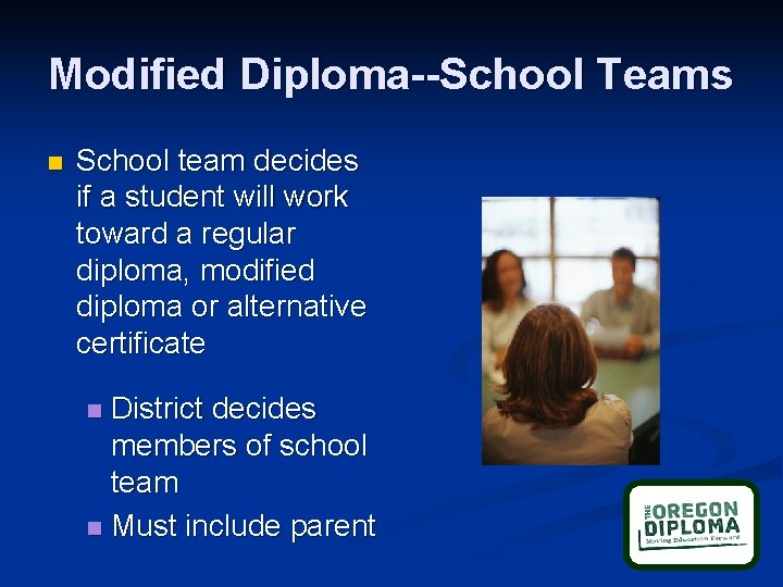 Modified Diploma--School Teams n School team decides if a student will work toward a