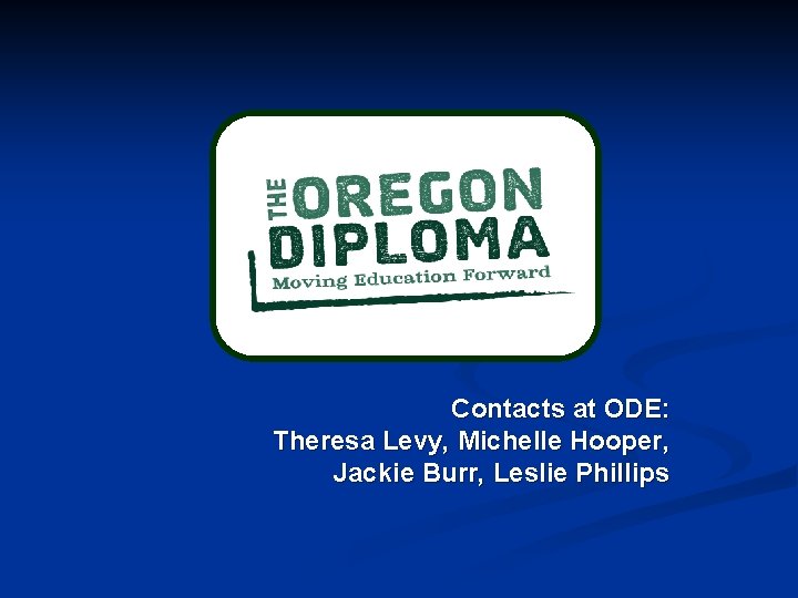 Contacts at ODE: Theresa Levy, Michelle Hooper, Jackie Burr, Leslie Phillips 