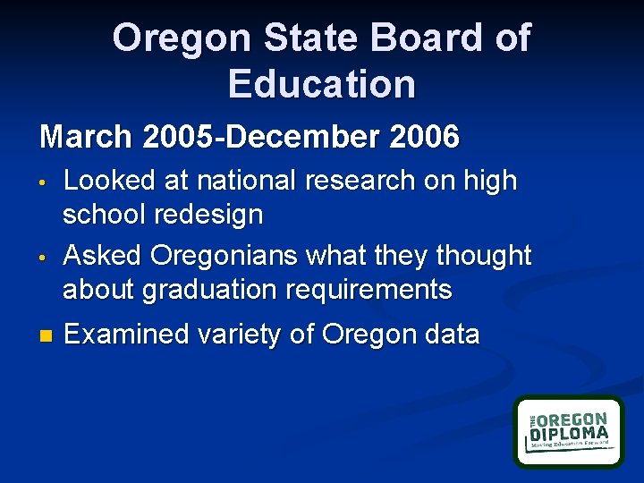 Oregon State Board of Education March 2005 -December 2006 • • n Looked at