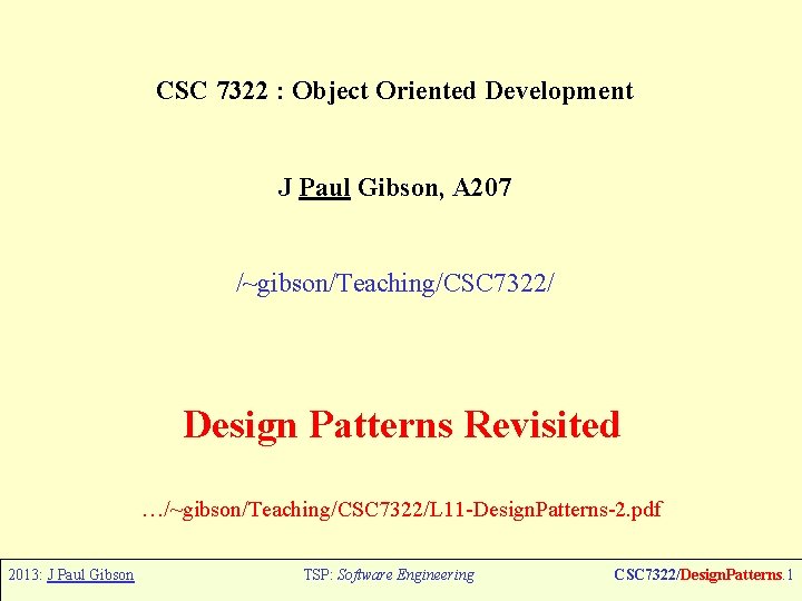 CSC 7322 : Object Oriented Development J Paul Gibson, A 207 /~gibson/Teaching/CSC 7322/ Design