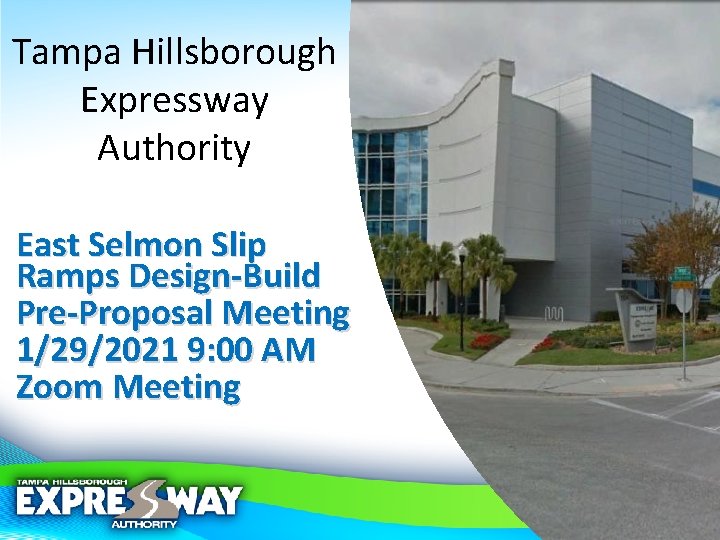 Tampa Hillsborough Expressway Authority East Selmon Slip Ramps Design-Build Pre-Proposal Meeting 1/29/2021 9: 00